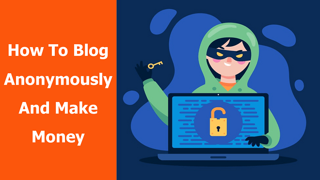 How to Blog Anonymously And Make Money