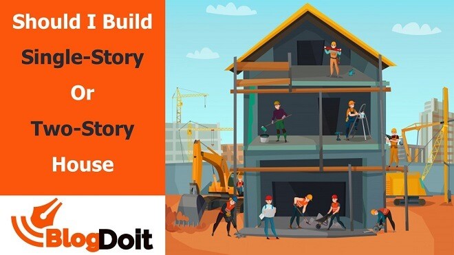 Should I Build a Single-Story or Two-Story House Featured Image - BlogDoit